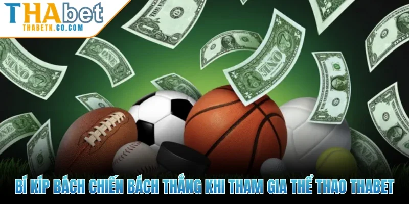 Bí kíp bách chiến bách thắng khi tham gia Thể thao Thabet