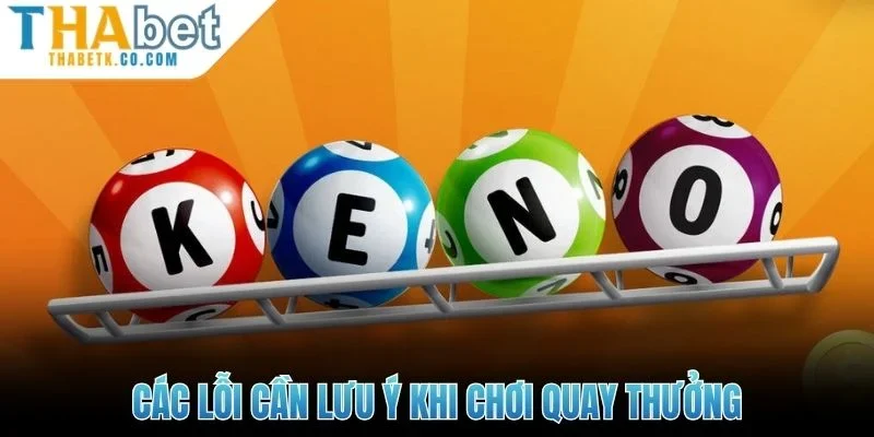 Các lỗi cần lưu ý khi chơi quay thưởng