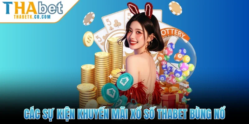 Các sự kiện khuyến mãi xổ số Thabet bùng nổ