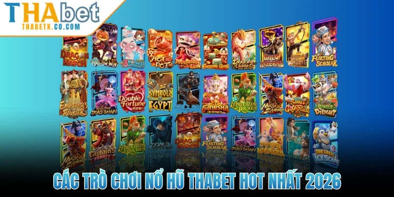 Các trò chơi nổ hũ Thabet hot nhất 2026