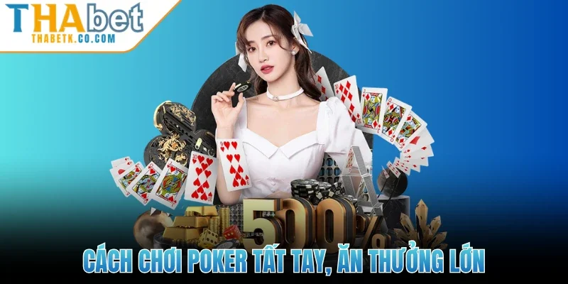 Cách chơi Poker tất tay, ăn thưởng lớn