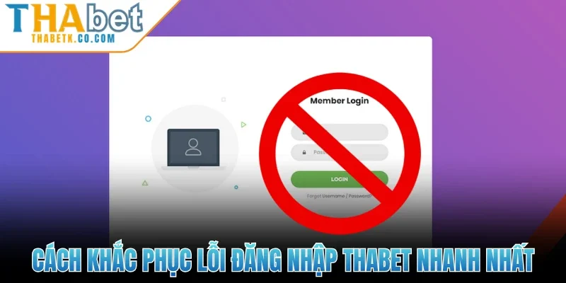 Cách khắc phục lỗi đăng nhập Thabet nhanh nhất