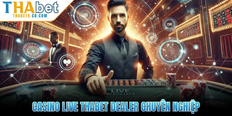 Casino live Thabet dealer chuyên nghiệp