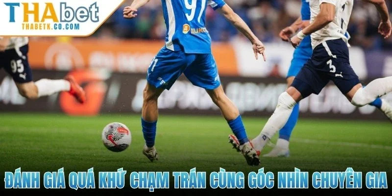 Đánh giá quá khứ chạm trán cùng góc nhìn chuyên gia