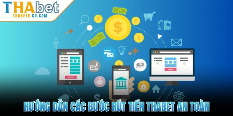 Hướng dẫn các bước rút tiền Thabet an toàn
