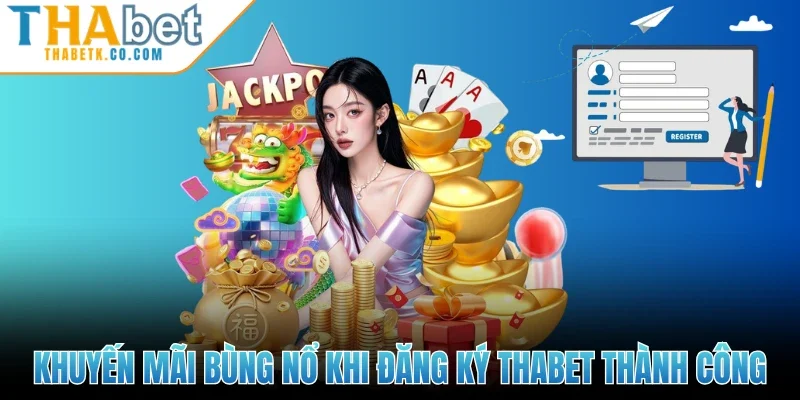 Khuyến mãi bùng nổ khi đăng ký Thabet thành công