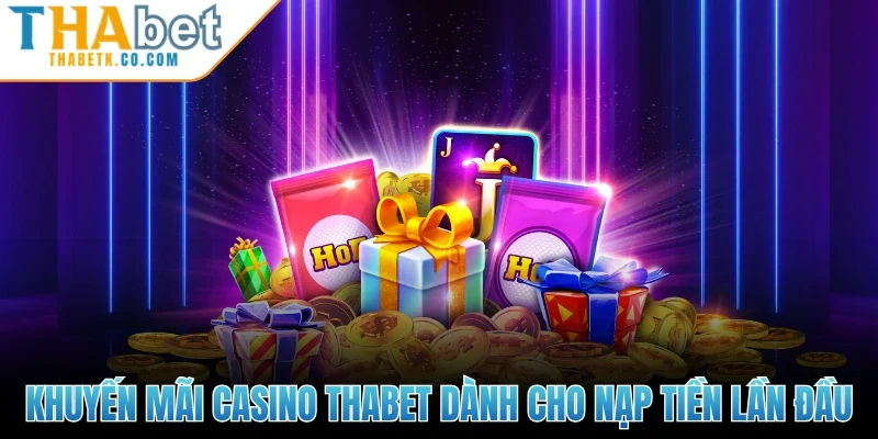 Khuyến mãi Casino Thabet dành cho nạp tiền lần đầu