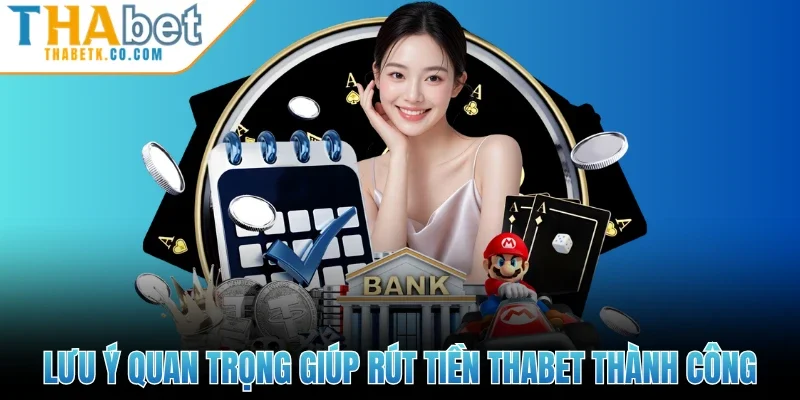 Lưu ý quan trọng giúp rút tiền Thabet thành công