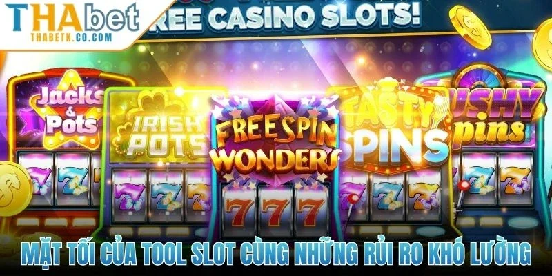 Mặt tối của tool slot cùng những rủi ro khó lường