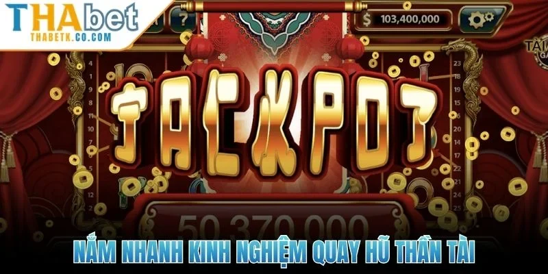 Nắm nhanh kinh nghiệm quay hũ thần tài