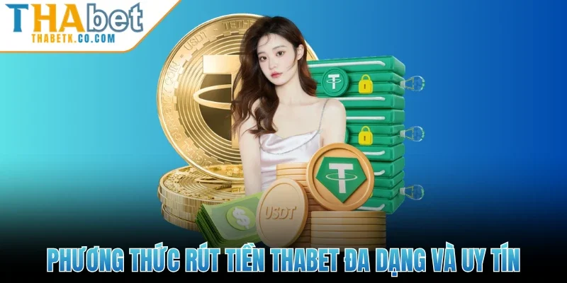 Phương thức rút tiền Thabet đa dạng và uy tín