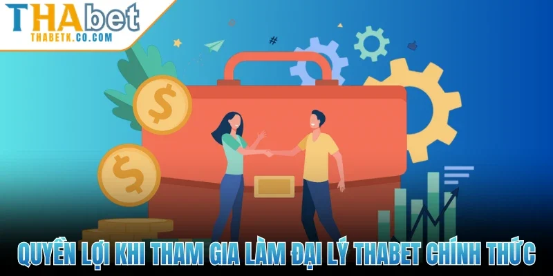 Quyền lợi khi tham gia làm đại lý Thabet chính thức