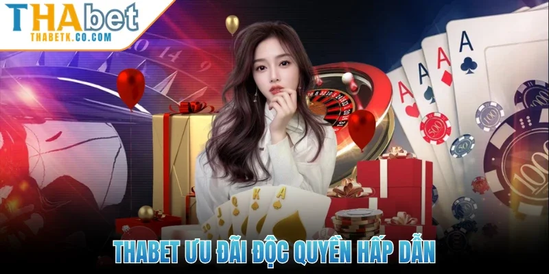 Thabet ưu đãi độc quyền hấp dẫn