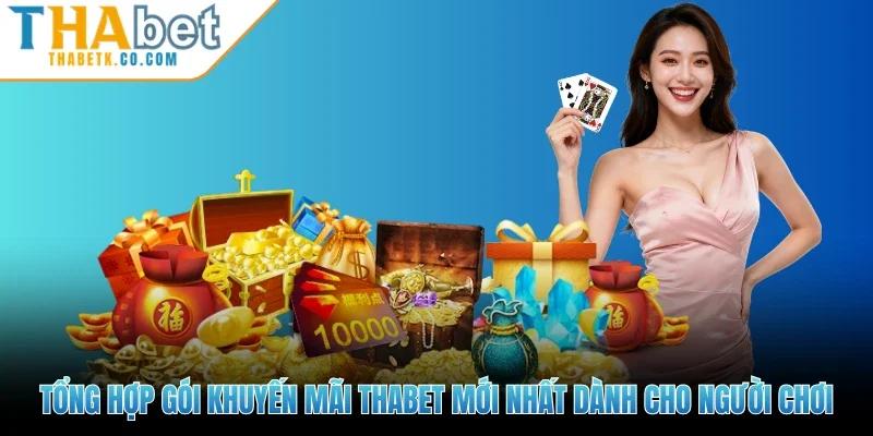 Tổng hợp gói khuyến mãi Thabet mới nhất dành cho người chơi