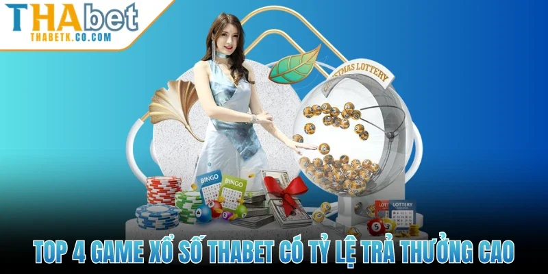 Top 4 game xổ số Thabet có tỷ lệ trả thưởng cao