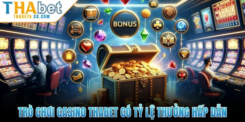 Trò chơi Casino Thabet có tỷ lệ thưởng hấp dẫn