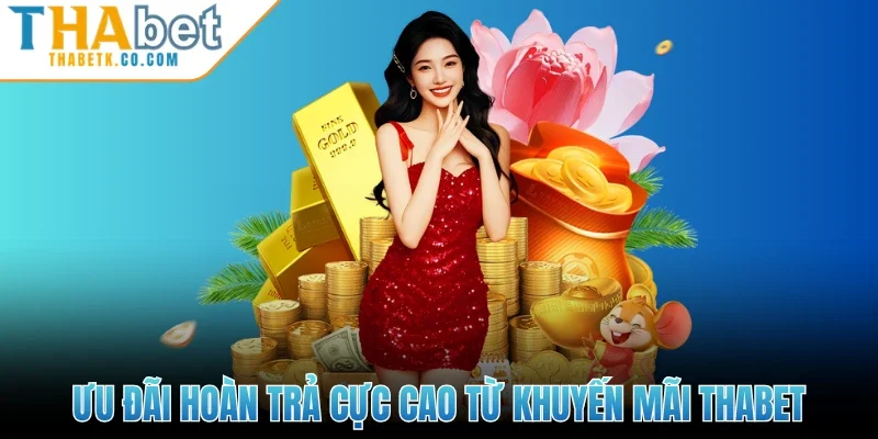 Ưu đãi hoàn trả cực cao từ khuyến mãi Thabet