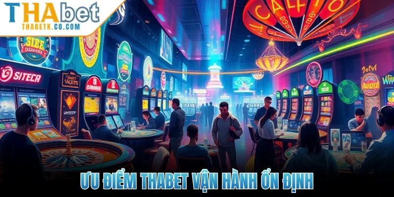 Ưu điểm Thabet vận hành ổn định