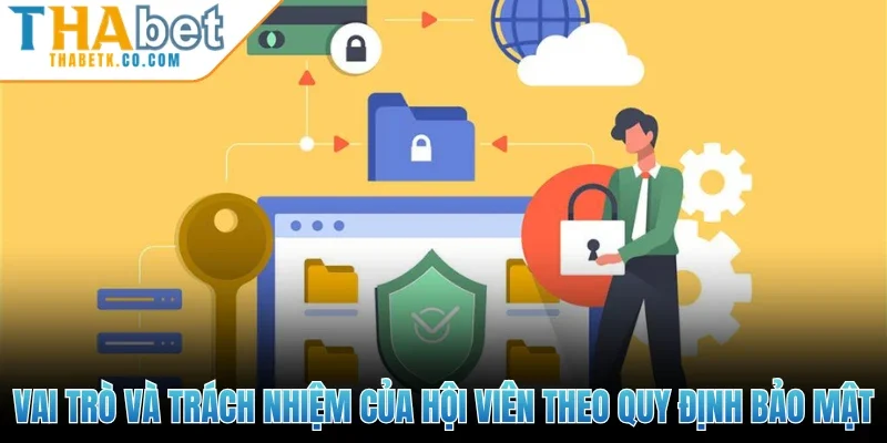 Vai trò và trách nhiệm của hội viên theo quy định bảo mật